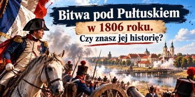 Bitwa pod Pułtuskiem w 1806 roku. Czy znasz jej historię?