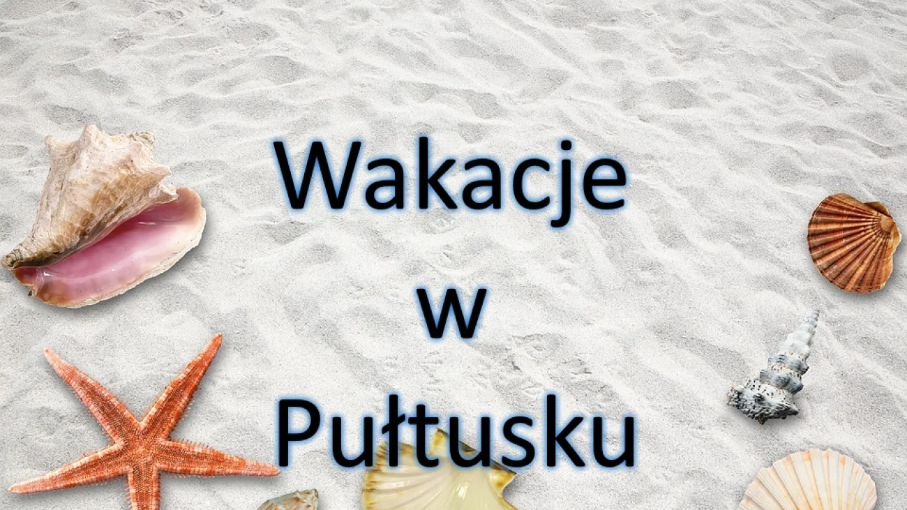 Propozycje wakacyjnych zajęć w Pułtusku 2018