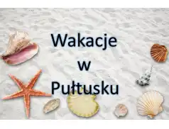 Propozycje wakacyjnych zajęć w Pułtusku 2018