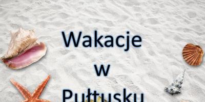 Propozycje wakacyjnych zajęć w Pułtusku 2018