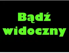 Bądź widoczny